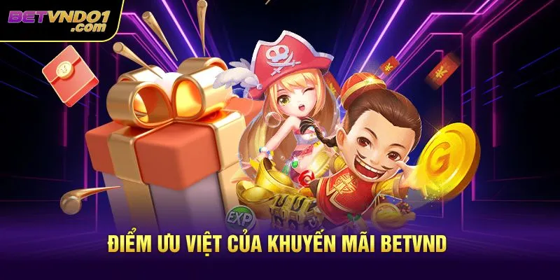 Điểm ưu việt của khuyến mãi Betvnd