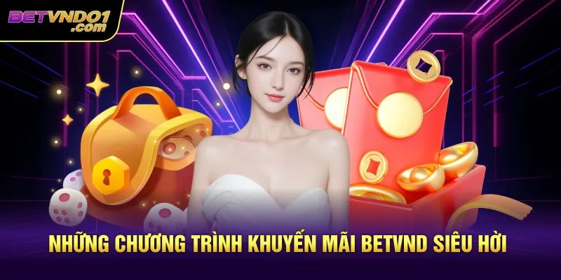 Những chương trình khuyến mãi Betvnd siêu hời
