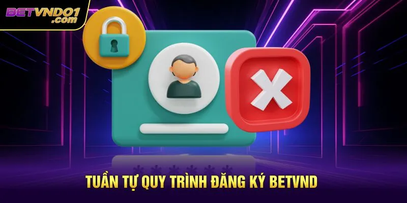 Tuần tự quy trình đăng ký Betvnd