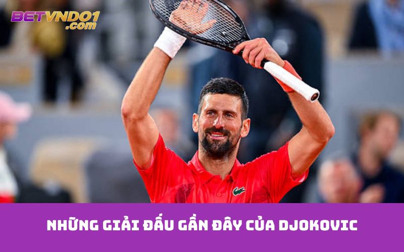 Những giải đấu gần đây của Djokovic